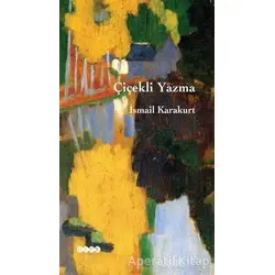 Çiçekli Yazma - İsmail Karakurt - Hece Yayınları