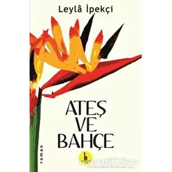 Ateş ve Bahçe - Leyla İpekçi - H Yayınları