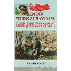 Ben Bir Türk Subayıyım - Enver Polat - Yalın Yayıncılık