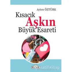 Kısacık Aşkın Büyük Esareti - Ayten Öztürk - Ulak Yayıncılık