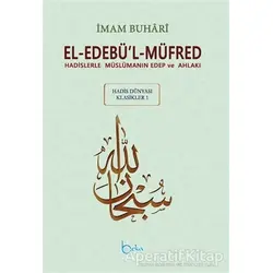 El-Edebü’l-Müfred - Hadis Dünyası Klasikleri 1 - Muhammed İbn İsmail el-Buhari - Beka Yayınları