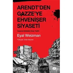 Arendtden Gazzeye Ehvenişer Siyaseti - Eyal Weizman - Açılım Kitap