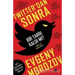 Twitterdan Sonra Bir Tarih Kaldı mı? - Evgeny Morozov - Açılım Kitap