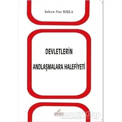 Devletlerin Andlaşmalara Halifiyeti - Selcen Nur Kışla - Astana Yayınları