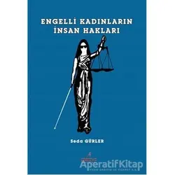 Engelli Kadınların İnsan Hakları - Seda Gürler - Astana Yayınları