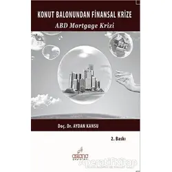 Konut Balonundan Finansal Krize ABD Mortgage Krizi - Aydan Kansu - Astana Yayınları