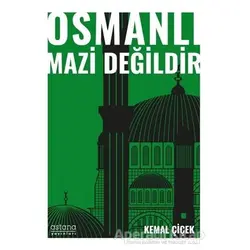 Osmanlı Mazi Değildir - Kemal Çiçek - Astana Yayınları