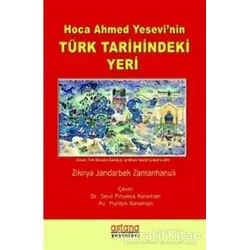 Hoca Ahmet Yesevinin Türk Tarihindeki Yeri - Zikirya Jandarbek Zamanhanulı - Astana Yayınları