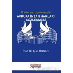 Sorular ve Uygulamasıyla Avrupa İnsan Hakları Sözleşmesi - İlyas Doğan - Astana Yayınları