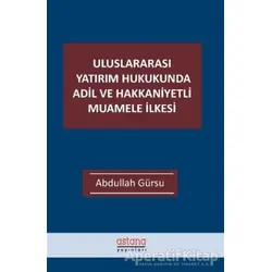 Uluslararası Yatırım Hukukunda Adil ve Hakkaniyetli Muamele İlkesi