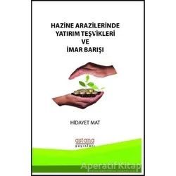Hazine Arazilerinde Yatırım Teşvikleri ve İmar Barışı - Hidayet Mat - Astana Yayınları