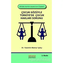 Çocuk Gözüyle Türkiyede Çocuk Hakları Sorunu - Yasemin Mamur Işıkçı - Astana Yayınları