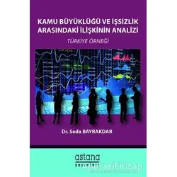 Kamu Büyüklüğü ve İşsizlik Arasındaki İlişkinin Analizi - Seda Bayrakdar - Astana Yayınları