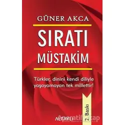 Sıratı Müstakim - Güner Akca - Altaylı Yayınları