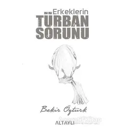 Erkeklerin Türban Sorunu - Bekir Öztürk - Altaylı Yayınları