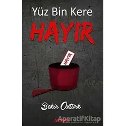 Yüz Bin Kere Hayır - Bekir Öztürk - Altaylı Yayınları