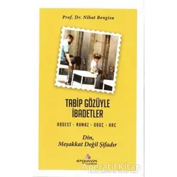 Tabip Gözüyle İbadetler - Nihat Bengisu - Erguvan Yayınevi