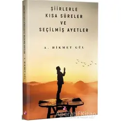 Şiirlerle Kısa Sureler ve Seçilmiş Ayetler - A. Hikmet Gül - Erguvan Yayınevi