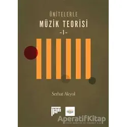 Ünitelerle Müzik Teorisi 1 - Serhat Akyol - Pan Yayıncılık