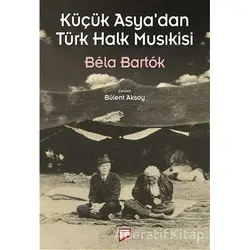 Küçük Asya’dan Türk Halk Musıkisi - Bela Bartok - Pan Yayıncılık