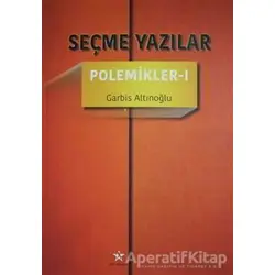 Seçme Yazılar - Polemikler 1 - Garbis Altınoğlu - Peri Yayınları
