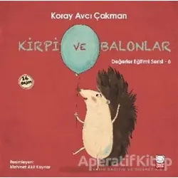Kirpi ve Balonlar - Değerler Eğitimi Serisi - 6 - Koray Avcı Çakman - Kırmızı Kedi Çocuk