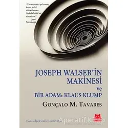 Joseph Walser’in Makinesi ve Bir Adam: Klaus Klump - Gonçalo M. Tavares - Kırmızı Kedi Yayınevi