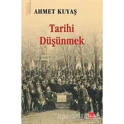 Tarihi Düşünmek - Ahmet Kuyaş - Kırmızı Kedi Yayınevi