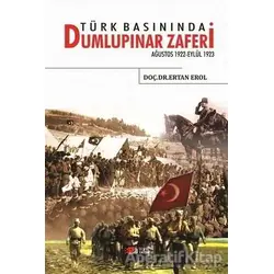Türk Basınında Dumlupınar Zaferi - Ertan Erol - Berikan Yayınevi