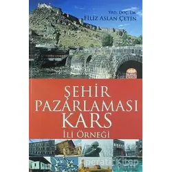 Şehir Pazarlaması: Kars İli Örneği - Filiz Aslan Çetin - Nobel Bilimsel Eserler