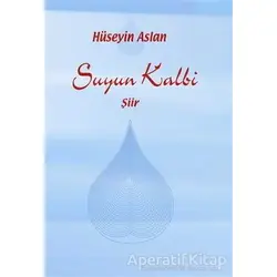 Suyun Kalbi - Hüseyin Aslan - Artshop Yayıncılık