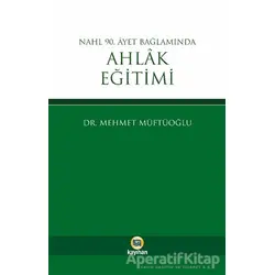 Nahl 90. Ayet Bağlamında Ahlak Eğitimi - Mehmet Müftüoğlu - Kayıhan Yayınları