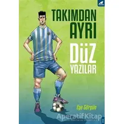 Takımdan Ayrı Düz Yazılar - Ege Görgün - Kara Karga Yayınları