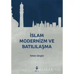İslam Modernizm ve Batılılaşma - Tahsin Görgün - Tire Kitap