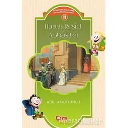 Harun Reşid ve Abbasiler - Adil Akkoyunlu - Çıra Çocuk Yayınları