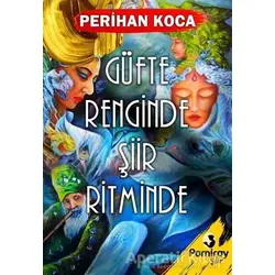 Güfte Renginde Şiir Ritminde - Perihan Koca - Pamiray Yayınları
