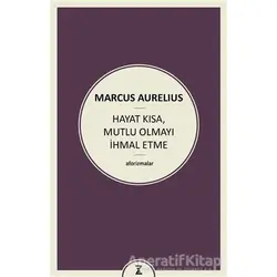 Hayat Kısa Mutlu Olmayı İhmal Etme - Marcus Aurelius - Zeplin Kitap