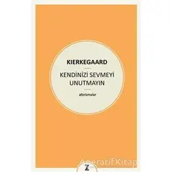 Kendinizi Sevmeyi Unutmayın - Soren Kierkegaard - Zeplin Kitap