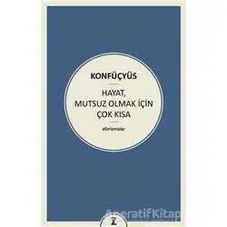 Hayat Mutsuz Olmak İçin Çok Kısa - Konfüçyüs - Zeplin Kitap