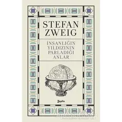 İnsanlığın Yıldızının Parladığı Anlar - Stefan Zweig - Zeplin Kitap