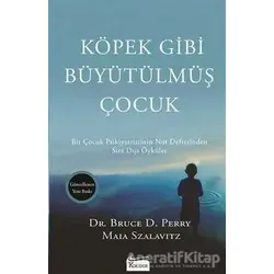 Köpek Gibi Büyütülmüş Çocuk - Bruce D. Perry - Koridor Yayıncılık