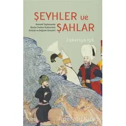 Şeyhler ve Şahlar - Zekeriya Işık - Çizgi Kitabevi Yayınları