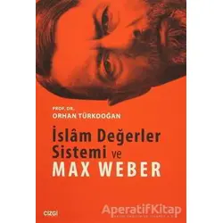 İslam Değerler Sistemi ve Max Weber - Orhan Türkdoğan - Çizgi Kitabevi Yayınları
