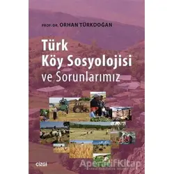 Türk Köy Sosyolojisi ve Sorunlarımız - Orhan Türkdoğan - Çizgi Kitabevi Yayınları