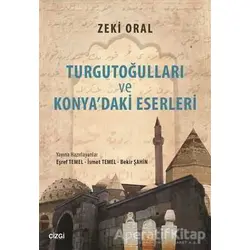 Turgutoğulları ve Konyadaki Eserleri - Zeki Oral - Çizgi Kitabevi Yayınları