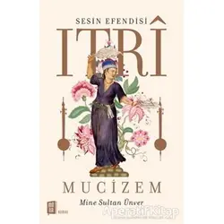 Sesin Efendisi Itri Mucizem - Mine Sultan Ünver - Mona Kitap