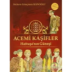 Acemi Kaşifler - Hattuşanın Güneşi - Meltem Erinçmen Kanoğlu - Çikolata Yayınevi