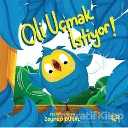 Oli Uçmak İstiyor! - Zeynep Aktaş Dural - Çikolata Yayınevi
