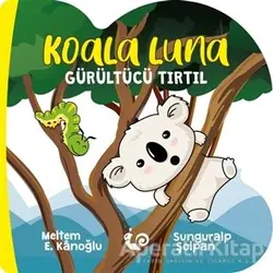 Koala Luna - Gürültücü Tırtıl - Meltem Erinçmen Kanoğlu - Çikolata Yayınevi