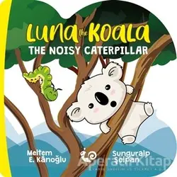 Luna the Koala - The Noisy Caterpillar - Meltem Erinçmen Kanoğlu - Çikolata Yayınevi